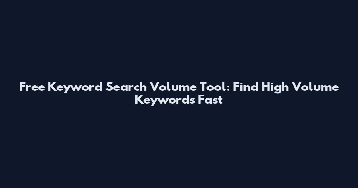 Free Keyword Search Volume Tool: Find High Volume Keywords Fast