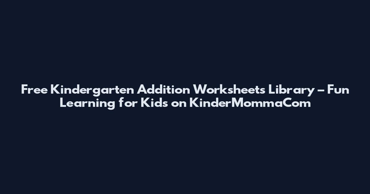 Free Kindergarten Addition Worksheets Library – Fun Learning for Kids on KinderMommaCom