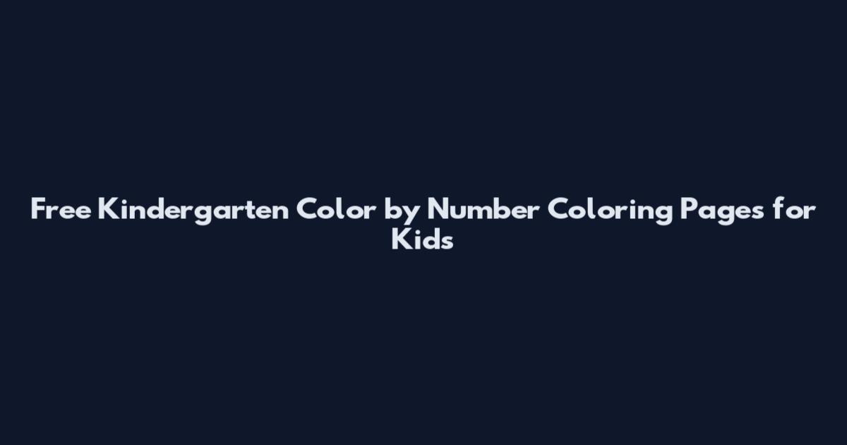 Free Kindergarten Color by Number Coloring Pages for Kids