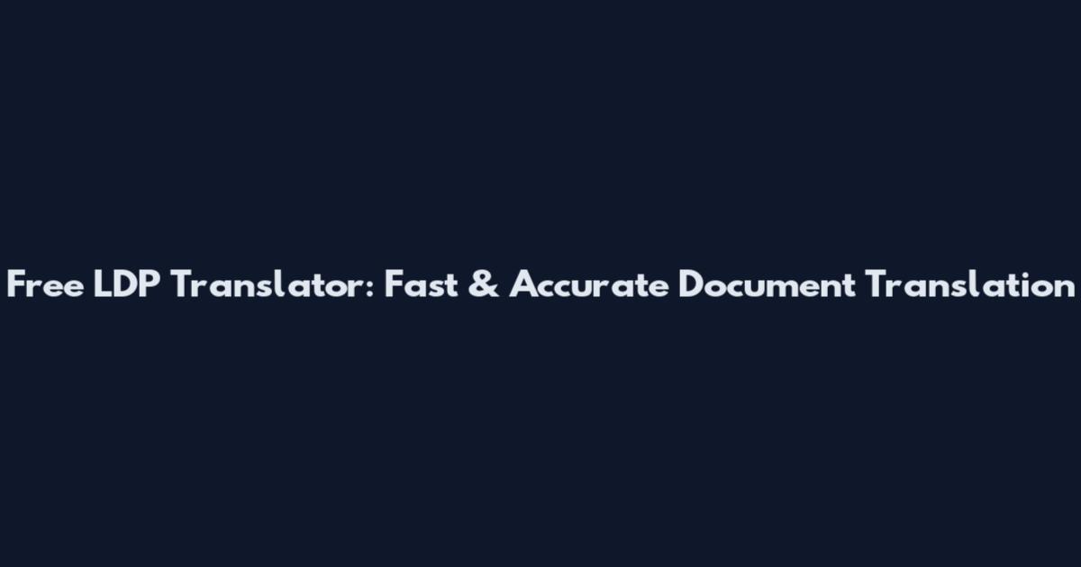 Free LDP Translator: Fast & Accurate Document Translation