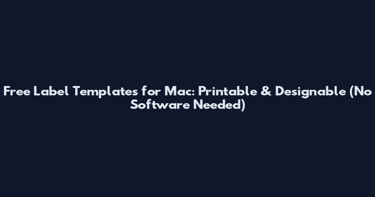 Free Label Templates for Mac: Printable & Designable (No Software Needed)