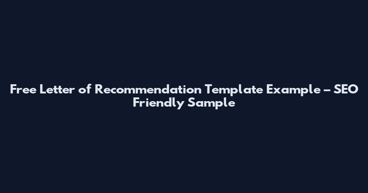 Free Letter of Recommendation Template Example – SEO Friendly Sample