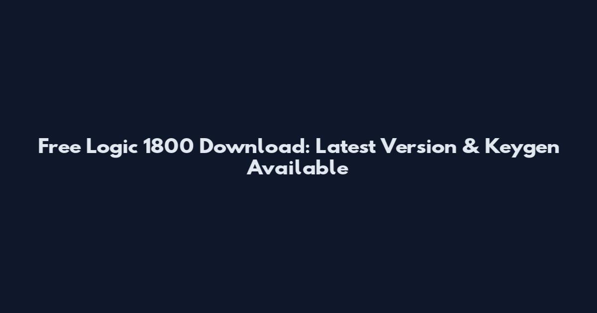 Free Logic 1800 Download: Latest Version & Keygen Available