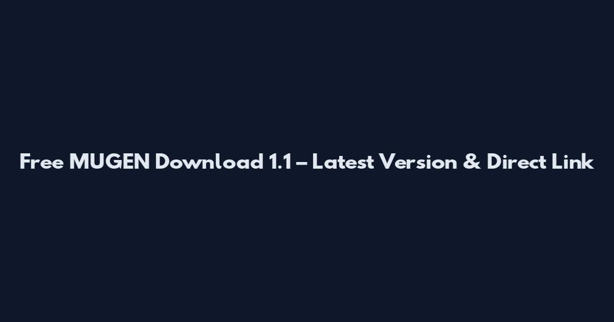 Free MUGEN Download 1.1 – Latest Version & Direct Link