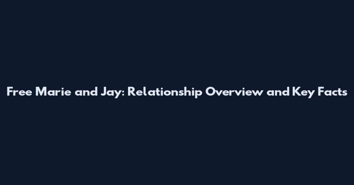 Free Marie and Jay: Relationship Overview and Key Facts