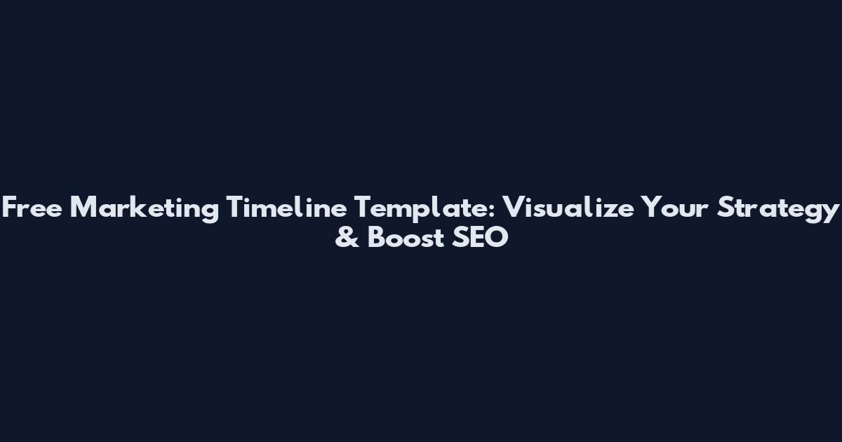 Free Marketing Timeline Template: Visualize Your Strategy & Boost SEO