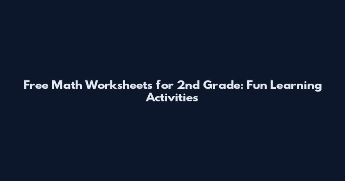 Free Math Worksheets for 2nd Grade: Fun Learning Activities