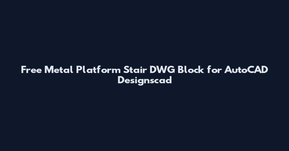 Free Metal Platform Stair DWG Block for AutoCAD Designscad
