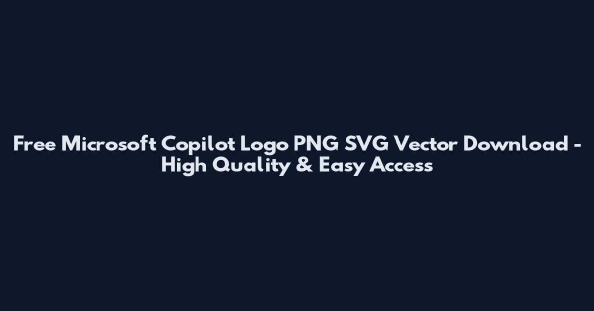 Free Microsoft Copilot Logo PNG SVG Vector Download - High Quality & Easy Access