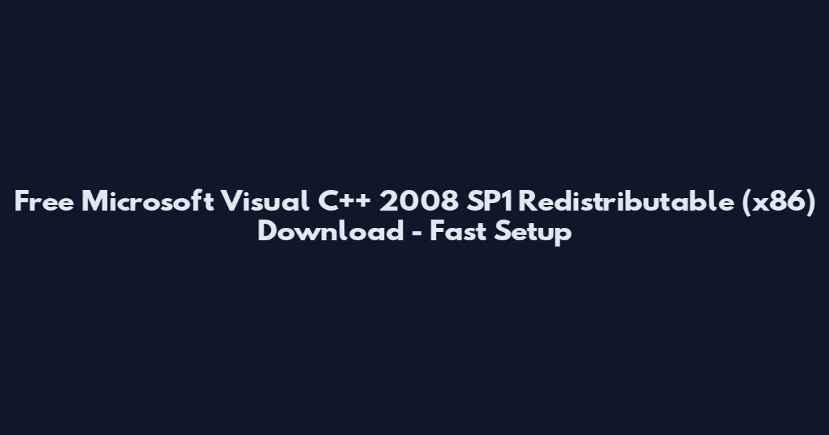 Free Microsoft Visual C++ 2008 SP1 Redistributable (x86) Download - Fast Setup