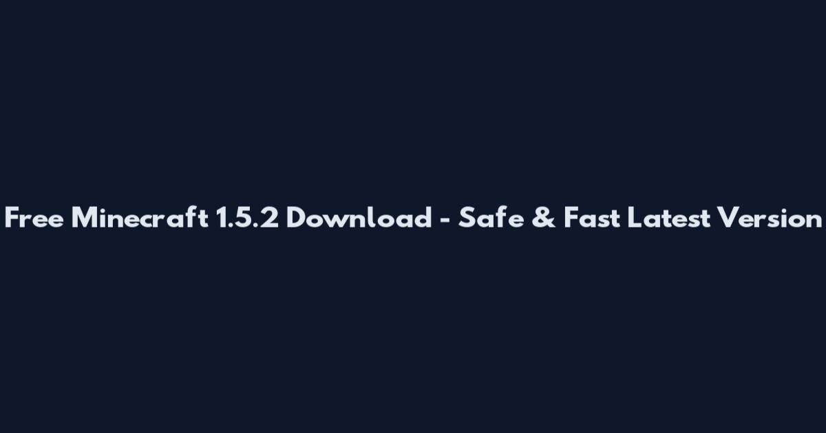 Free Minecraft 1.5.2 Download - Safe & Fast Latest Version
