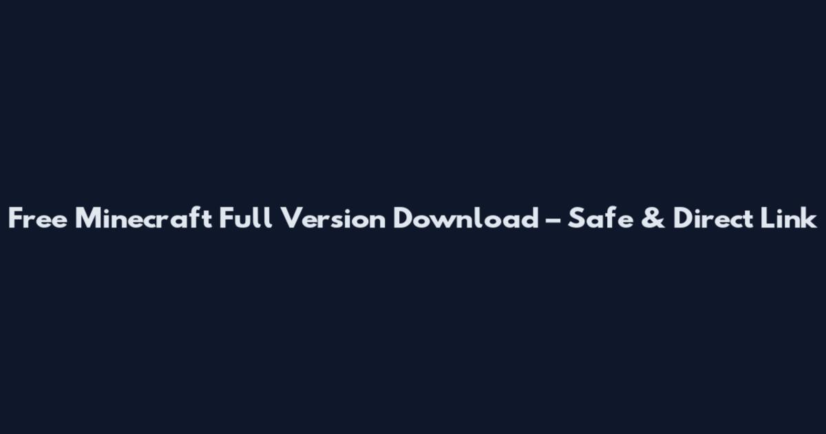 Free Minecraft Full Version Download – Safe & Direct Link