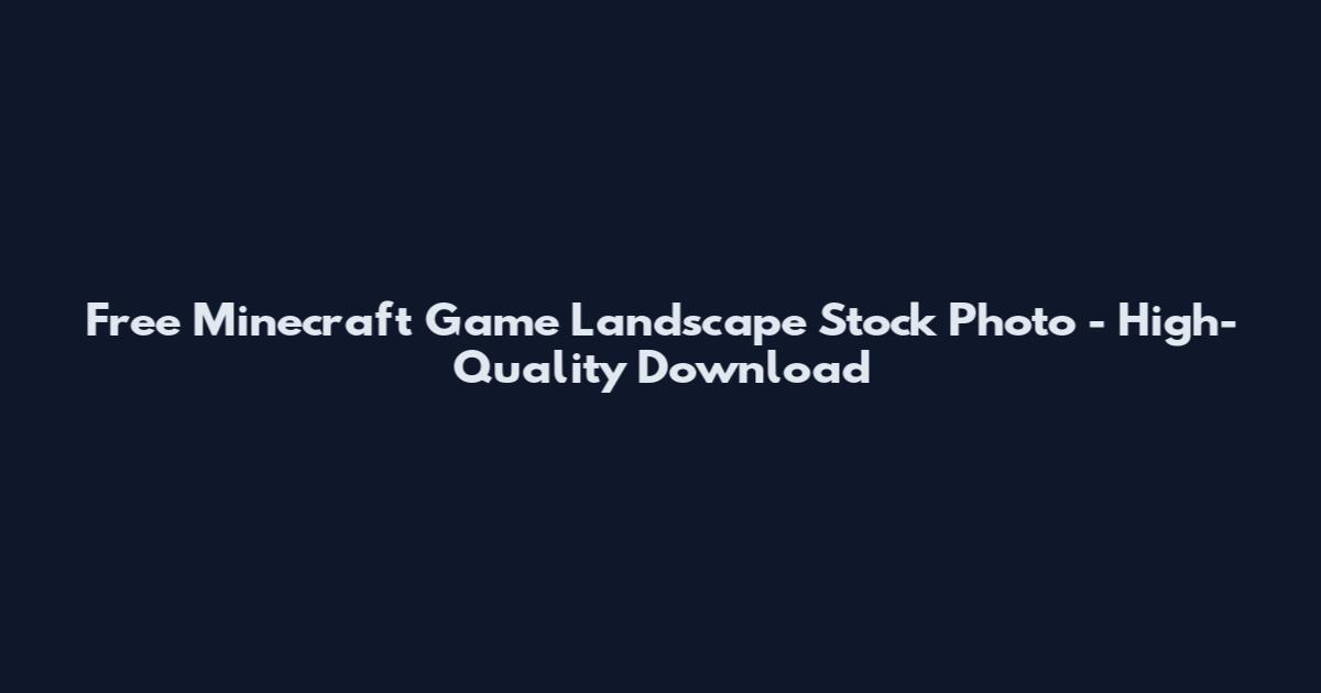 Free Minecraft Game Landscape Stock Photo - High-Quality Download