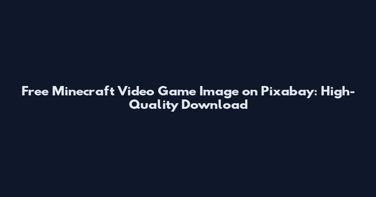 Free Minecraft Video Game Image on Pixabay: High-Quality Download