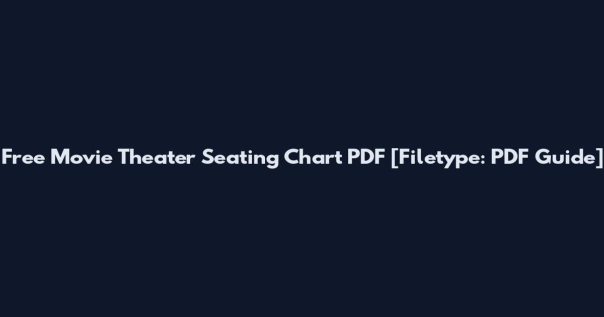 Free Movie Theater Seating Chart PDF [Filetype: PDF Guide]