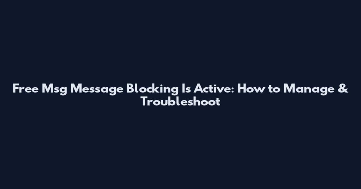 Free Msg Message Blocking Is Active: How to Manage & Troubleshoot