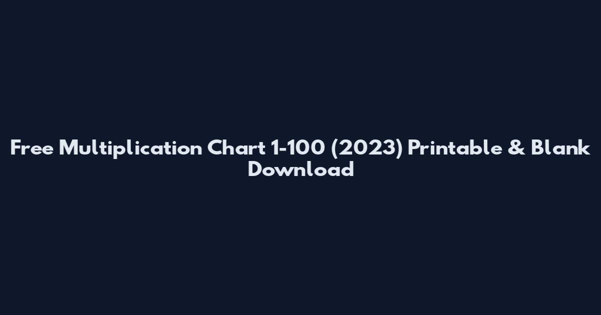Free Multiplication Chart 1-100 (2023) Printable & Blank Download