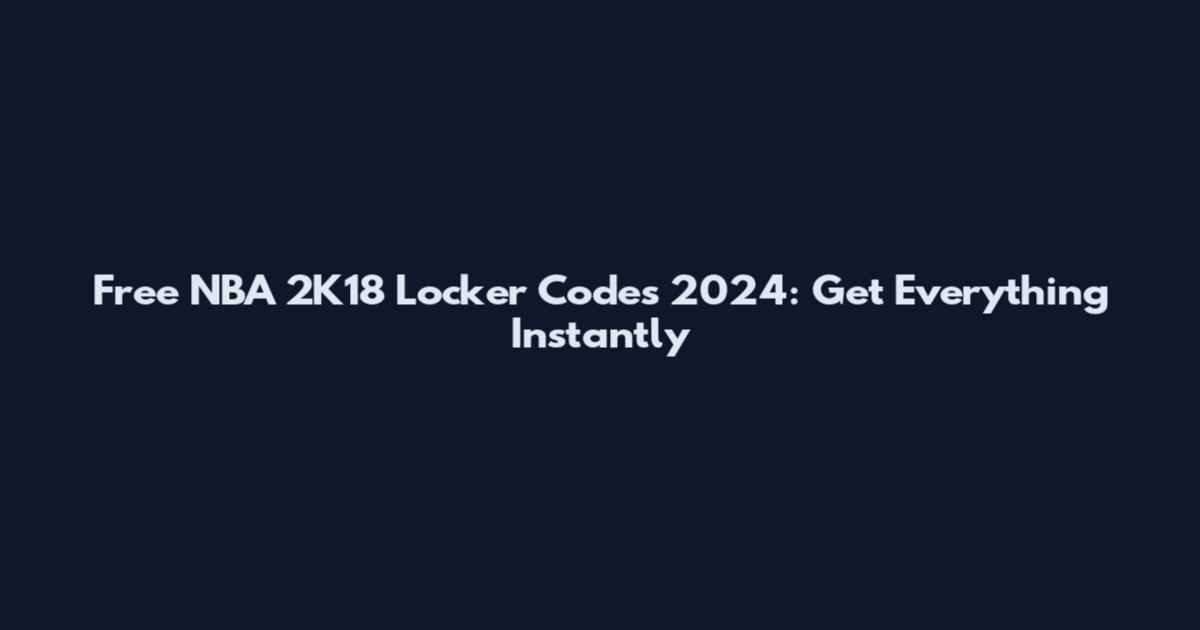 Free NBA 2K18 Locker Codes 2024: Get Everything Instantly