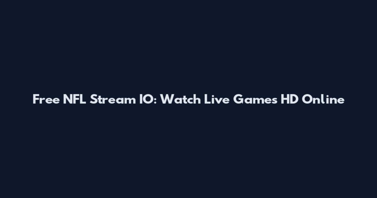 Free NFL Stream IO: Watch Live Games HD Online
