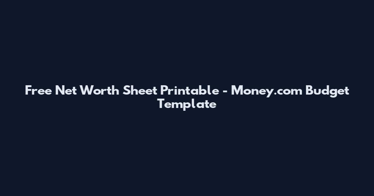 Free Net Worth Sheet Printable - Money.com Budget Template