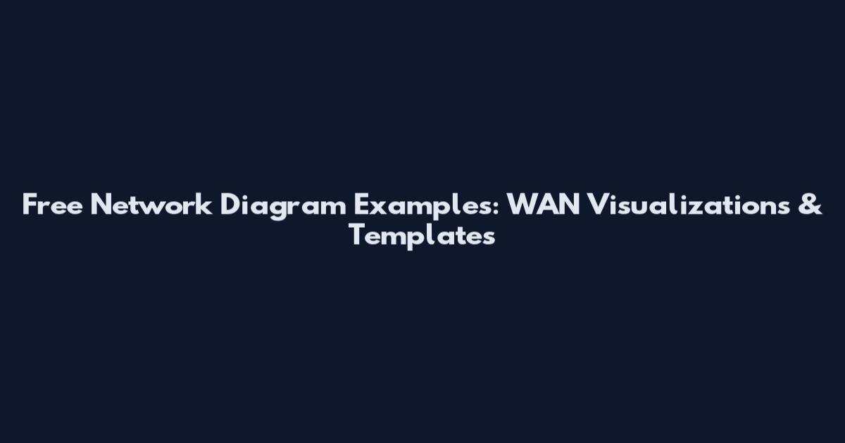 Free Network Diagram Examples: WAN Visualizations & Templates