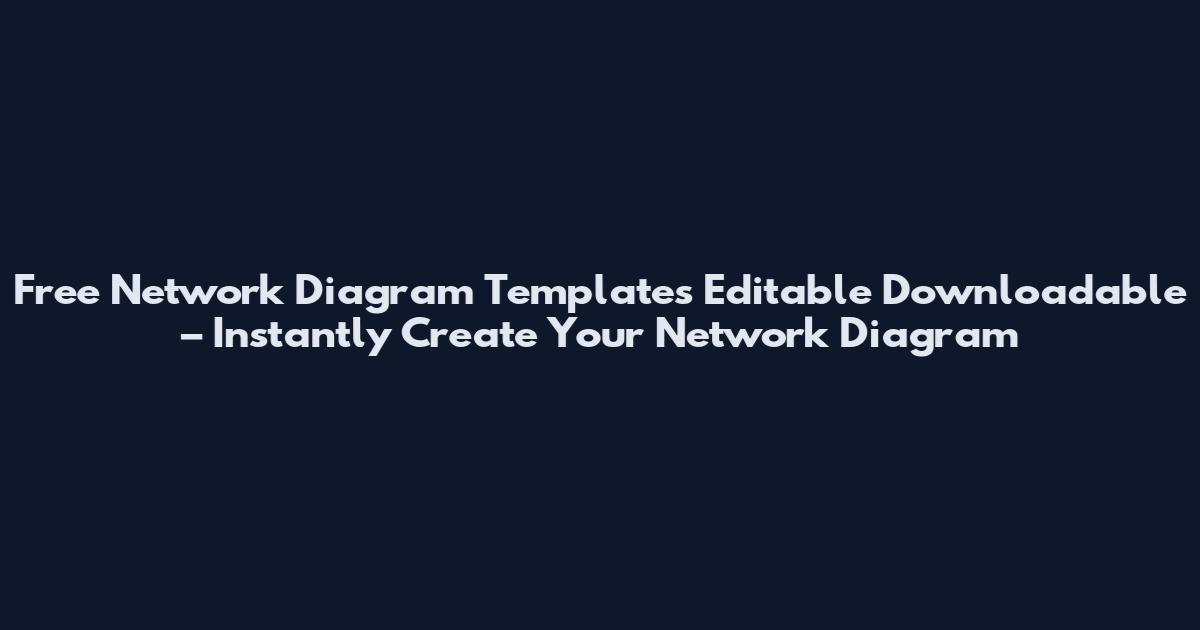 Free Network Diagram Templates Editable Downloadable – Instantly Create Your Network Diagram