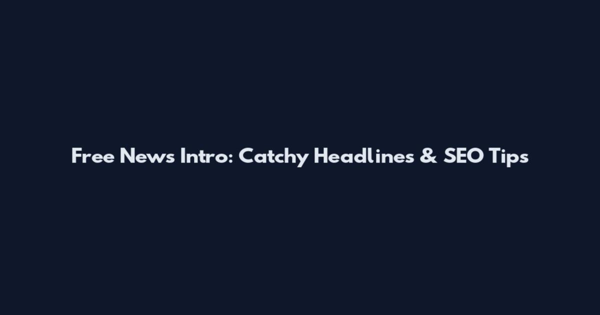 Free News Intro: Catchy Headlines & SEO Tips