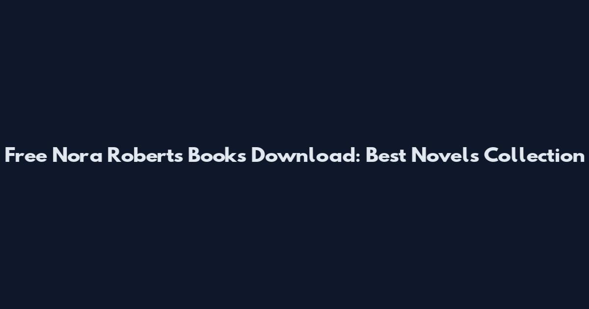 Free Nora Roberts Books Download: Best Novels Collection