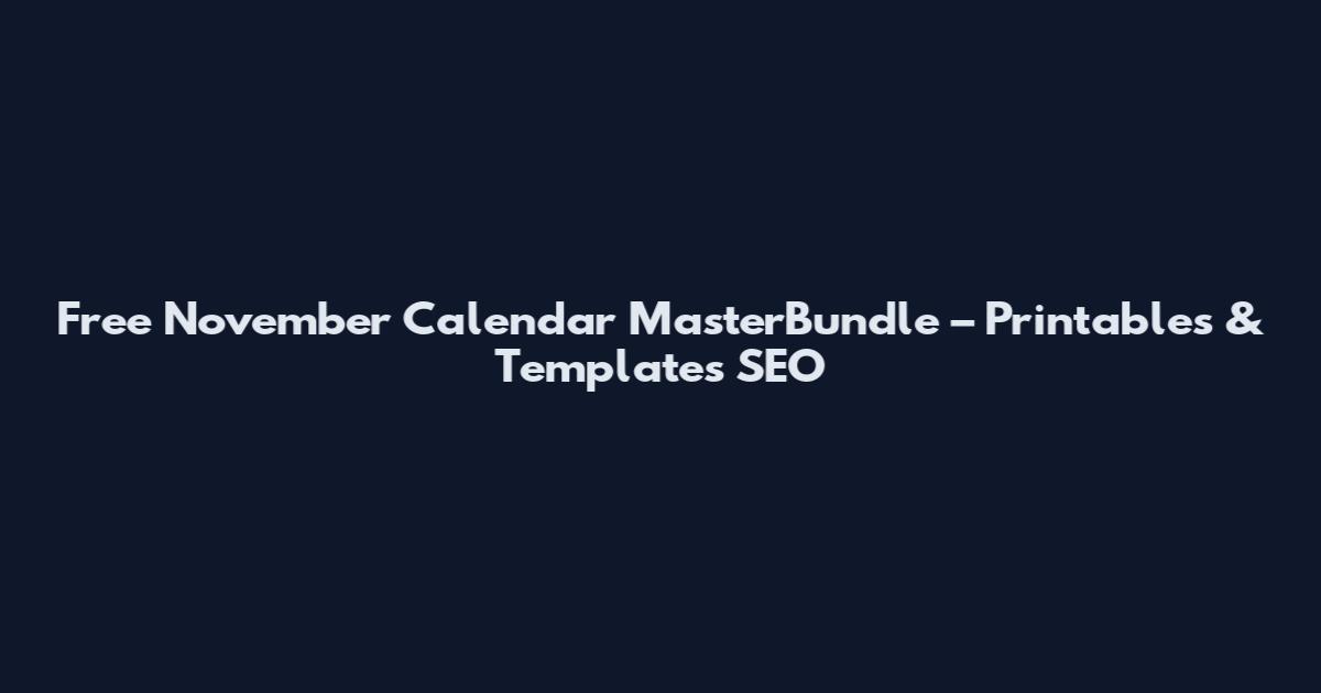 Free November Calendar MasterBundle – Printables & Templates SEO
