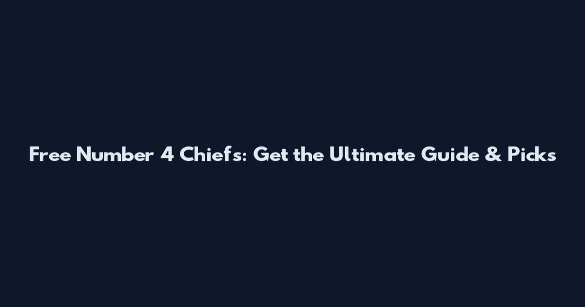 Free Number 4 Chiefs: Get the Ultimate Guide & Picks