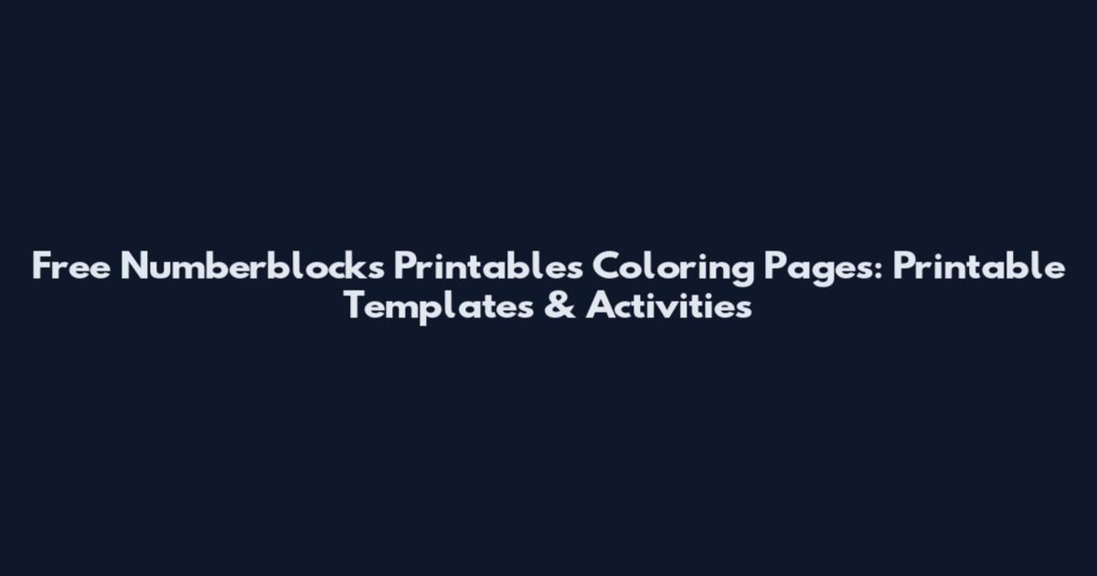 Free Numberblocks Printables Coloring Pages: Printable Templates & Activities