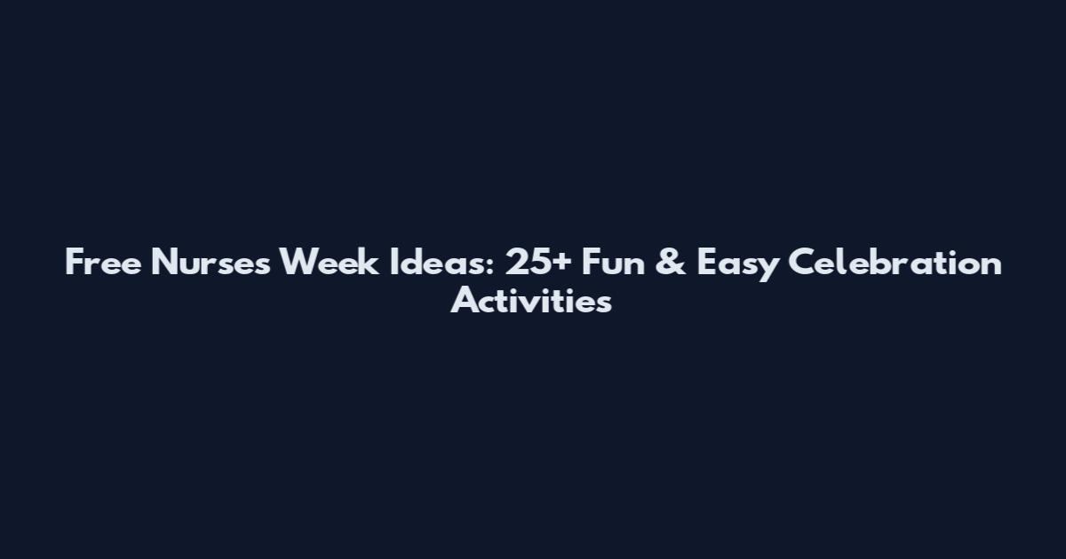 Free Nurses Week Ideas: 25+ Fun & Easy Celebration Activities