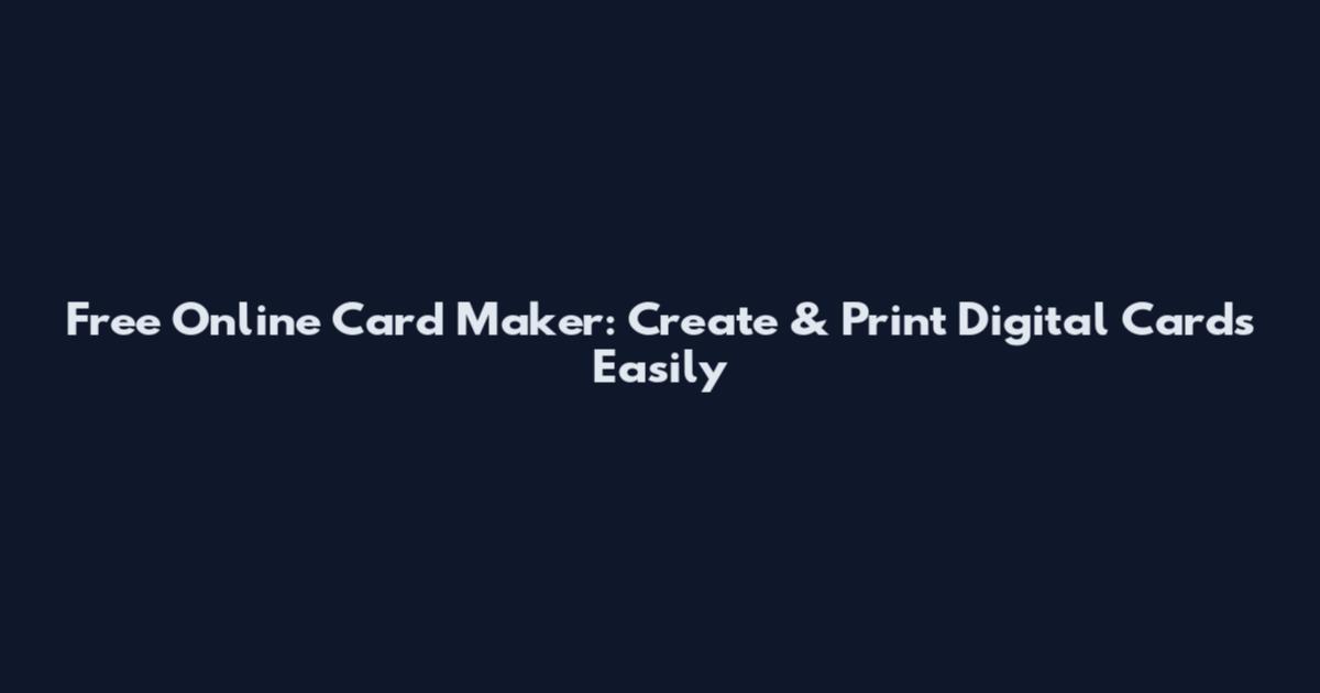 Free Online Card Maker: Create & Print Digital Cards Easily