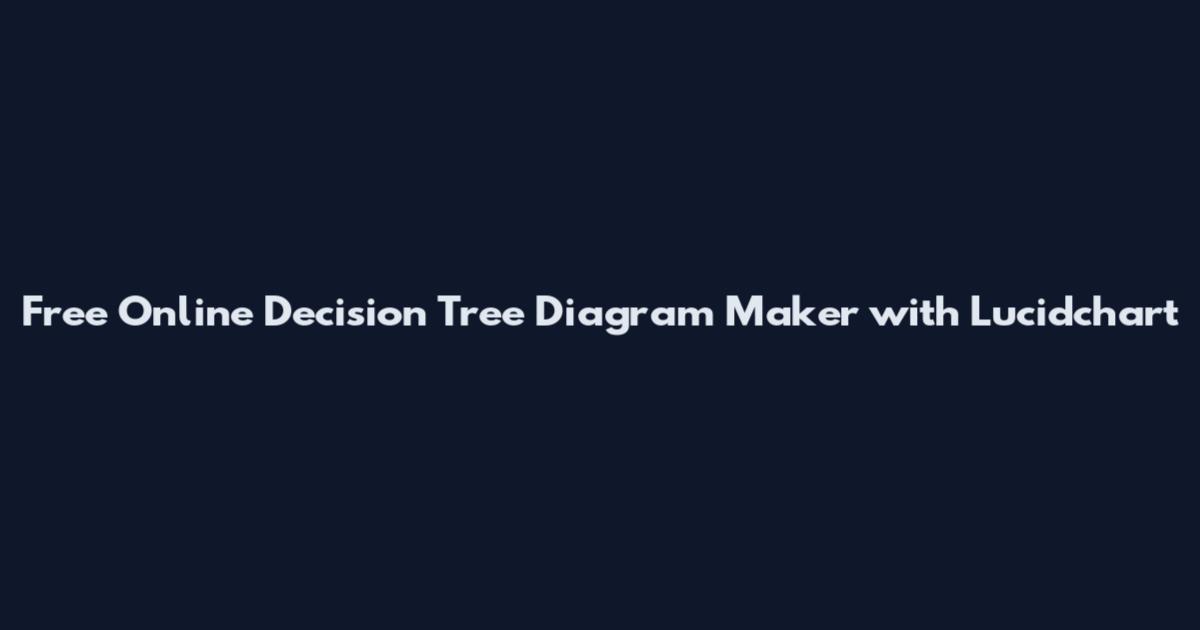 Free Online Decision Tree Diagram Maker with Lucidchart