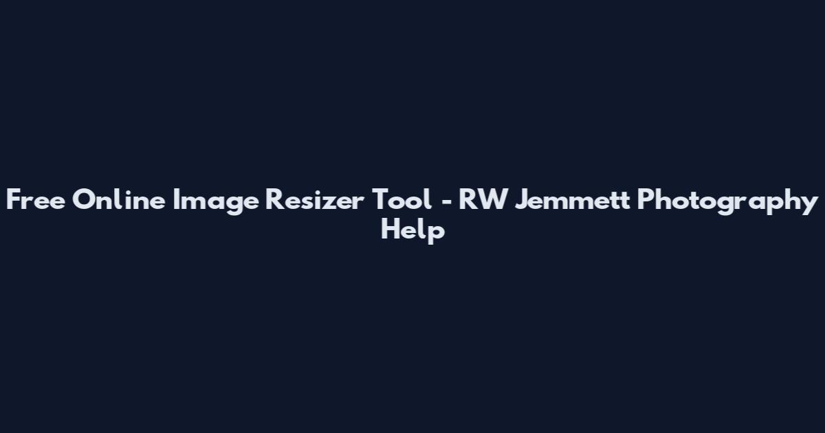 Free Online Image Resizer Tool - RW Jemmett Photography Help