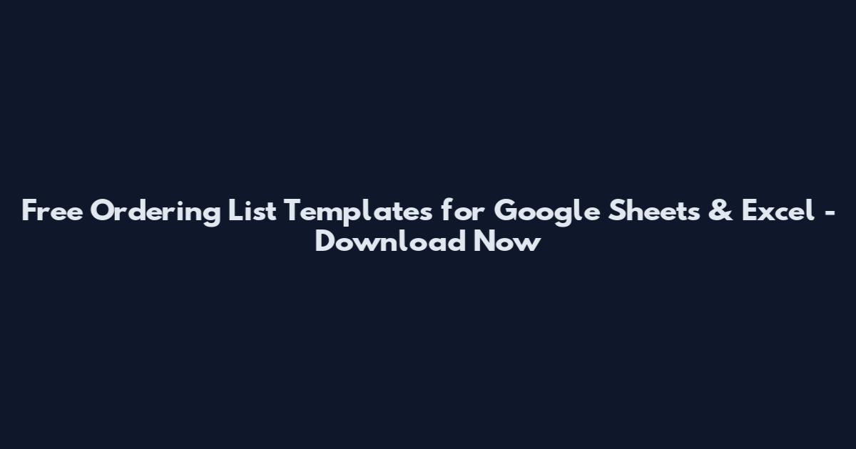 Free Ordering List Templates for Google Sheets & Excel - Download Now