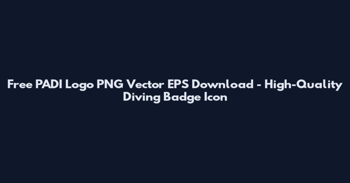 Free PADI Logo PNG Vector EPS Download - High-Quality Diving Badge Icon