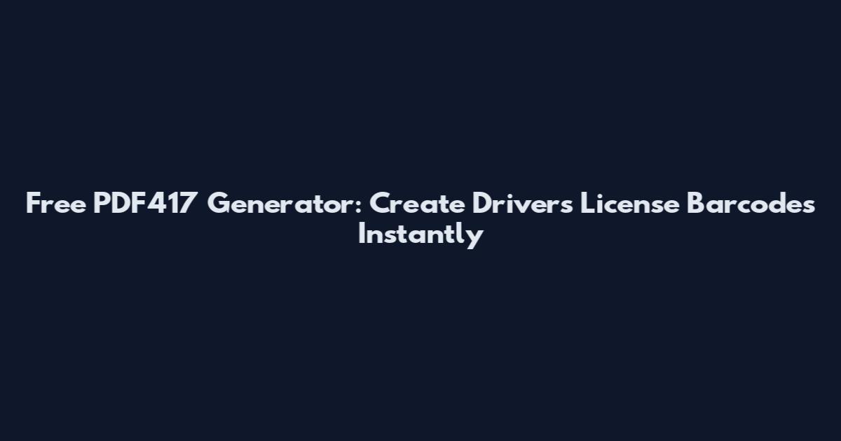Free PDF417 Generator: Create Driver's License Barcodes Instantly