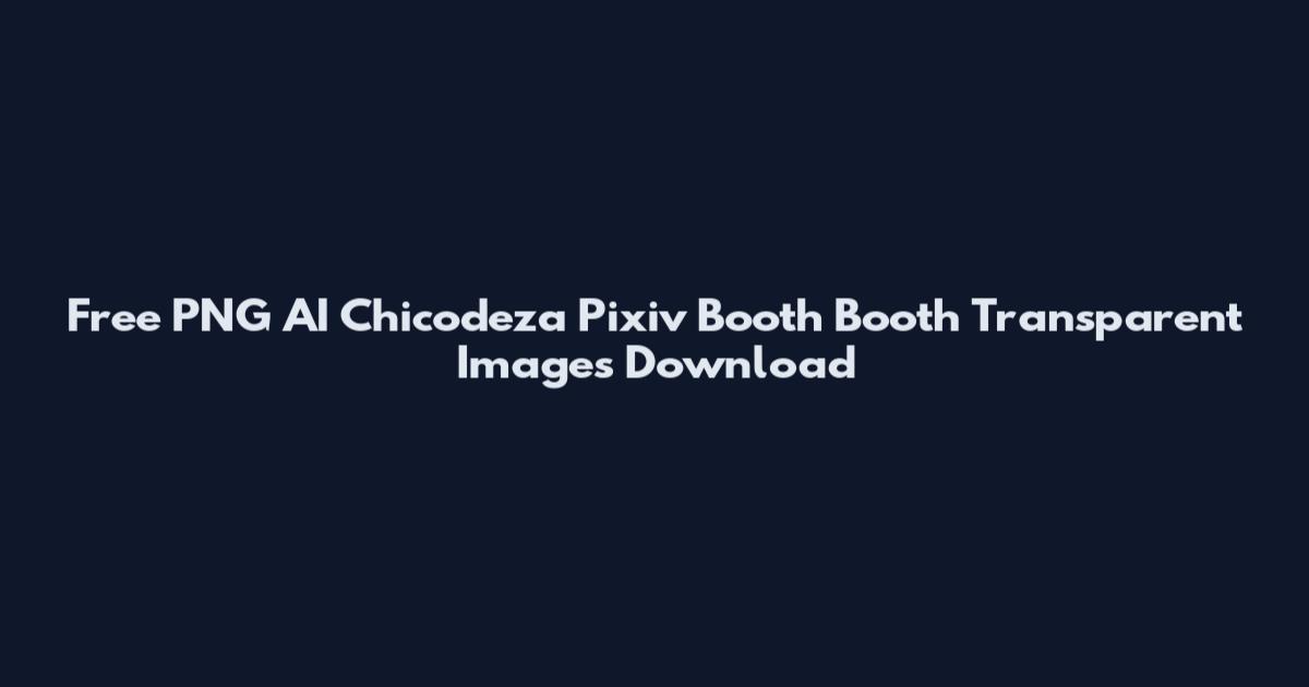 Free PNG AI Chicodeza Pixiv Booth Booth Transparent Images Download