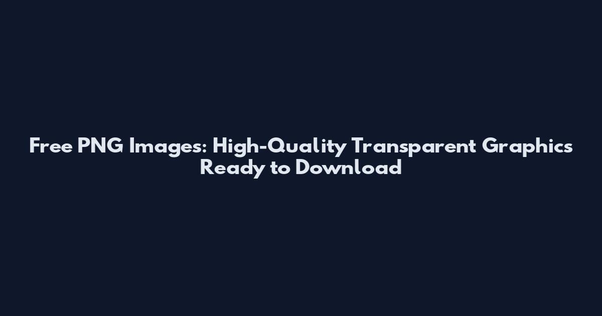 Free PNG Images: High-Quality Transparent Graphics Ready to Download