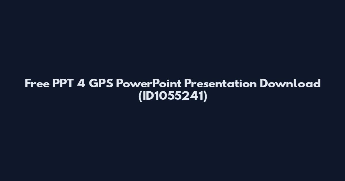 Free PPT 4 GPS PowerPoint Presentation Download (ID1055241)