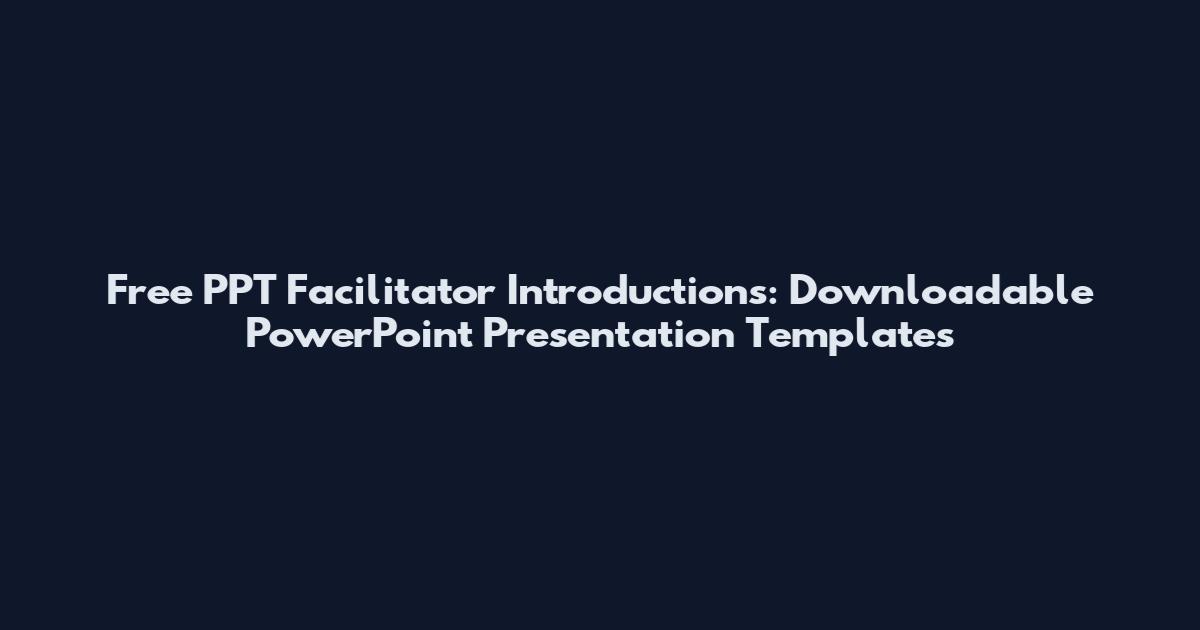 Free PPT Facilitator Introductions: Downloadable PowerPoint Presentation Templates