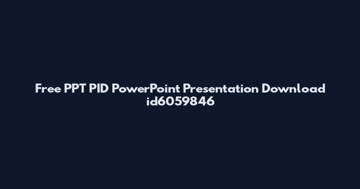 Free PPT PID PowerPoint Presentation Download id6059846