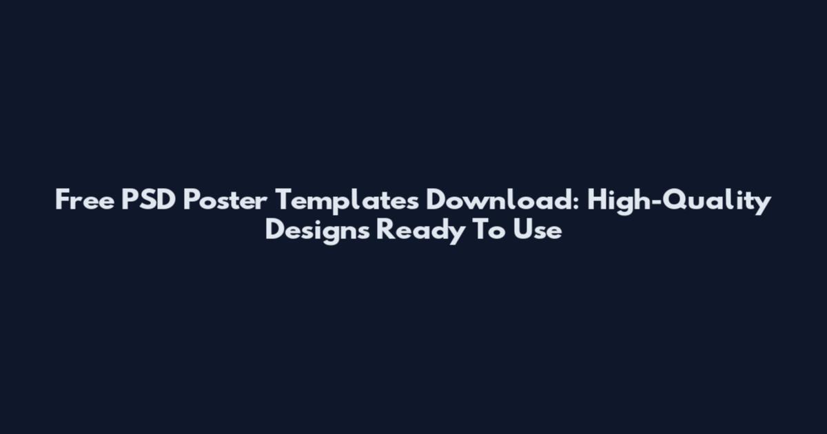 Free PSD Poster Templates Download: High-Quality Designs Ready To Use