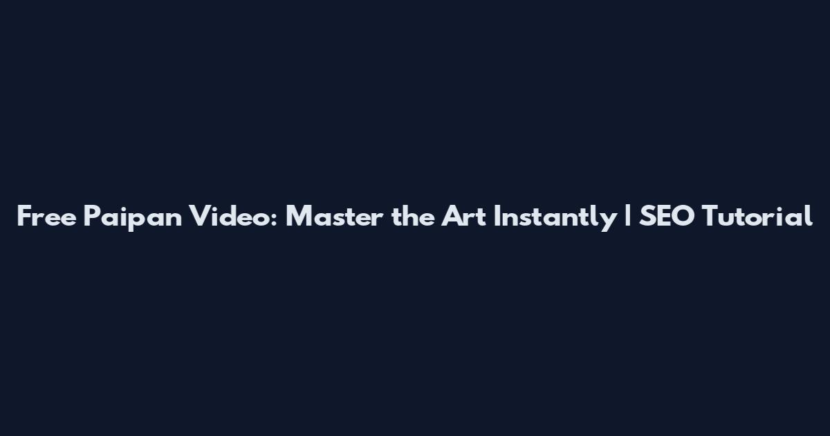 Free Paipan Video: Master the Art Instantly | SEO Tutorial