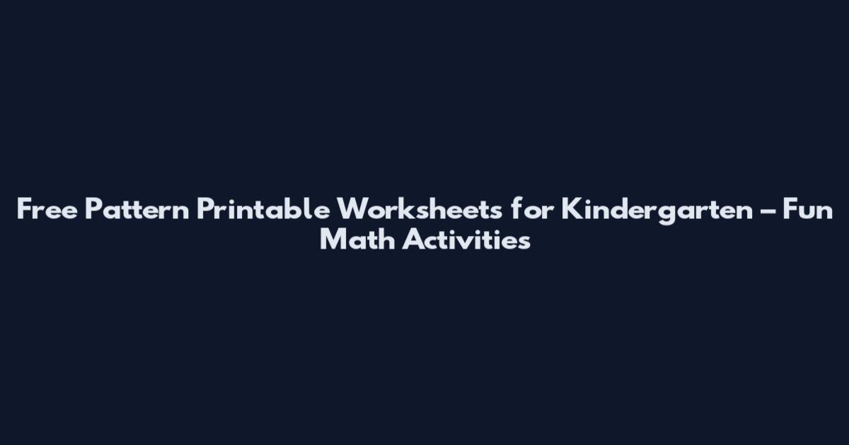 Free Pattern Printable Worksheets for Kindergarten – Fun Math Activities