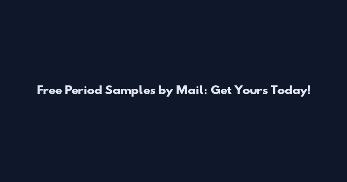 Free Period Samples by Mail: Get Yours Today!