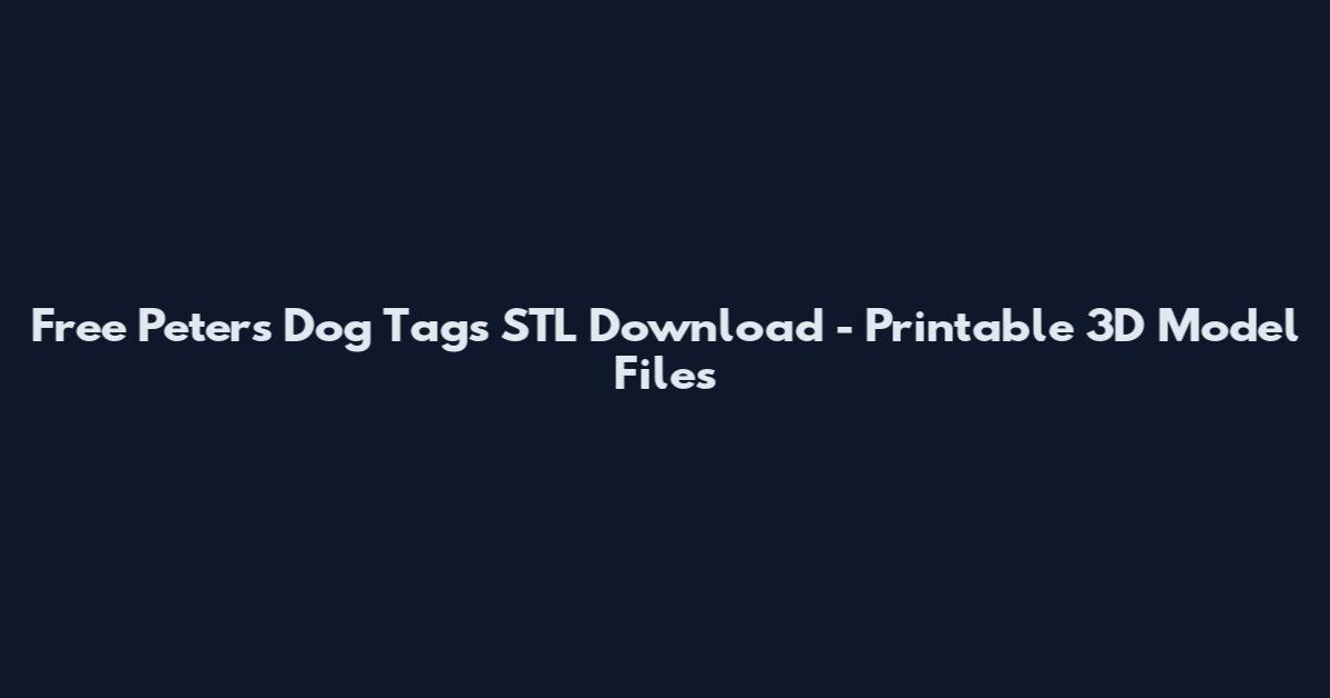 Free Peter's Dog Tags STL Download - Printable 3D Model Files