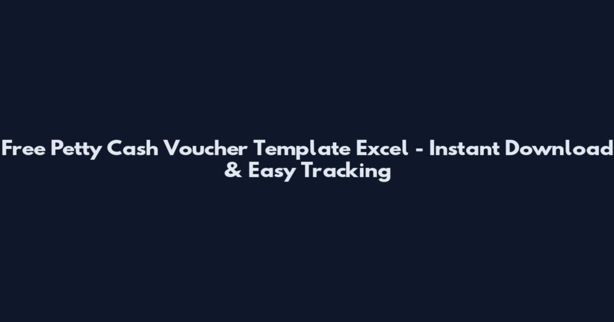 Free Petty Cash Voucher Template Excel - Instant Download & Easy Tracking