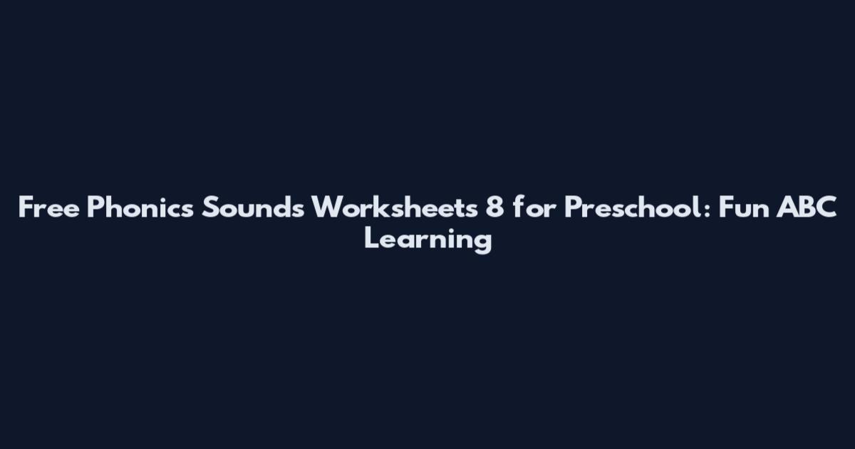 Free Phonics Sounds Worksheets 8 for Preschool: Fun ABC Learning